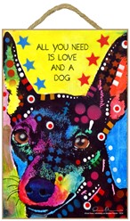 Miniature Pinscher - All you need is love and a dog sign