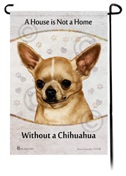 Chihuahua SH House is Not a Home Garden Flag- click for more breed colors