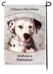 Dalmatian House is Not a Home Garden Flag- click for more breed colors
